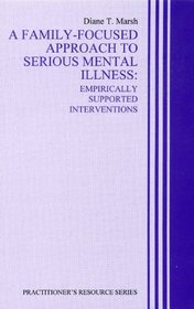 A Family-Focused Approach to Serious Mental Illness: Empirically Supported Interventions (Practitioner's Resource Series)