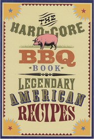 The Hard-Core BBQ Book - Legendary American Recipes