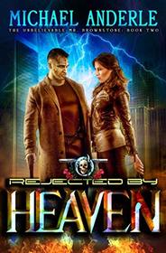 Rejected By Heaven: An Urban Fantasy Action Adventure (The Unbelievable Mr. Brownstone)
