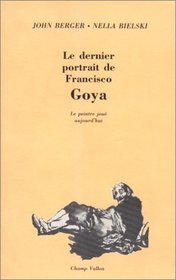 Le dernier portrait de Francisco Goya: Le peintre joue aujourd'hui (French Edition)