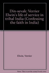 Din-sevak: Verrier Elwin's life of service in tribal India (Confessing the faith in India)