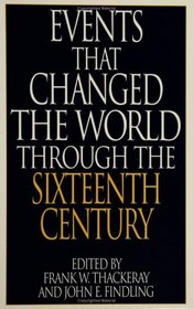 Events That Changed the World Through the Sixteenth Century: (The Greenwood Press 
