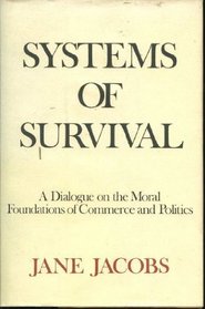 Systems of Survival : A Dialogue on the Moral Foundations of Commerce and Politics