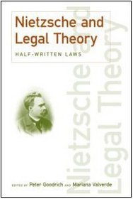 Nietzsche and Legal Theory: Half-Written Laws (Discourses of Law)