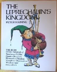 The Leprechaun's Kingdom: The World of Banshees, Fairies, Demons, Giants, Monsters, Mermaids, Phoukas, Vampires, Werewolves, Witches, and Many Others