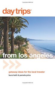 Day Trips from Los Angeles: Getaway Ideas for the Local Traveler (Day Trips Series)