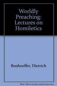 Worldly Preaching: Lectures on Homiletics