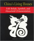 China's Living Houses: Folk Beliefs, Symbols, and Household Ornamentation