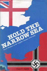 Hold the Narrow Sea: Naval Warfare in the English Channel, 1939-45