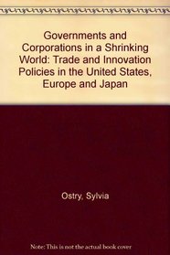 Governments and Corporations in a Shrinking World: Trade and Innovation Policies in the United States, Europe and Japan