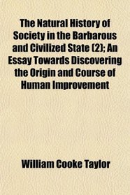 The Natural History of Society in the Barbarous and Civilized State (2); An Essay Towards Discovering the Origin and Course of Human Improvement