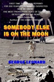 Somebody Else Is on the Moon: In Search of Alien Artifacts - by George Leonard