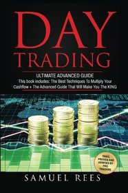 Day Trading: Ultimate Advanced Guide: 2 Manuscripts The Best Techniques + The Advanced Guide That Will Make You the KING of Day Trading (Volume 7)