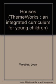 Houses (ThemeWorks : an integrated curriculum for young children)