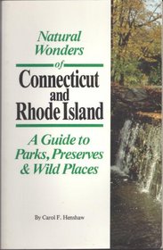 Natural Wonders of Connecticut & Rhode Island: A Guide to Parks, Preserves & Wild Places (Natural Wonders Of...)