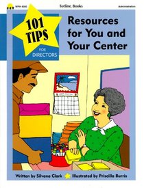 101 Tips for Resources for You & Your Center: 101 Quick Tips for Managing a Preschool or Daycare