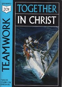 Teamwork: Together in Christ. Studies from Ephesians (201 Deeper Bible Study)