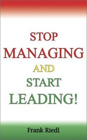 Stop Managing and Start Leading!