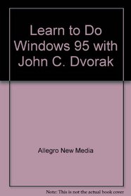 Learn to Do Windows 95 with John C. Dvorak