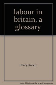 labour in britain, a glossary