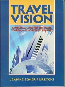 Travel Vision: A Practical Guide for the Travel, Tourism and Hospitality Industry