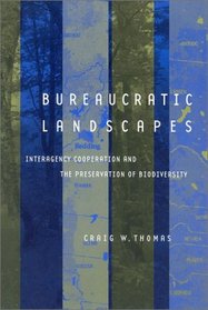 Bureaucratic Landscapes: Interagency Cooperation and the Preservation of Biodiversity (Politics, Science, and the Environment)