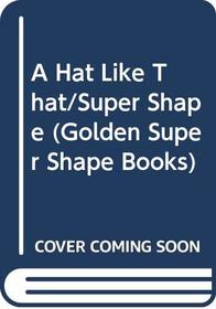 A Hat Like That/Super Shape (Golden Super Shape Books)