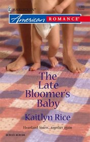 The Late Bloomer's Baby (Heartland Sisters, Bk 1) (Harlequin American Romance, No 1085)