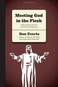 Meeting God in the Flesh: 8 Discussions For The Curious And Skeptical