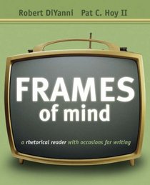 Frames of Mind : A Rhetorical Reader with Occasions for Writing (with Comp21 CD-ROM and InfoTrac)