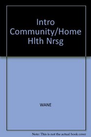 An Introduction to Community and Home Health Nursing