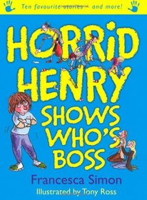 Horrid Henry Shows Who's Boss. Francesca Simon