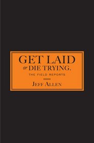 Get Laid or Die Trying: Date, Sex, Win