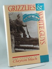 Grizzlies & White Guys: The Stories of Clayton Mack
