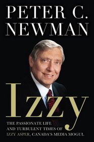 Izzy: The Passionate Life and Turbulent Times of Izzy Asper, Canada's Media Mogul