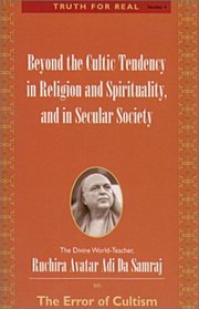 Beyond the Cultic Tendency in Religion and Spirituality and in Secular Society (Truth for Real Series)