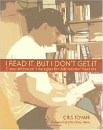 I Read It, but I Don't Get It: Comprehension Strategies for Adolescent Readers