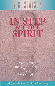 In Step With the Spirit: Discovering the Dynamics of the Deeper Life (Classics for the 21st Century)