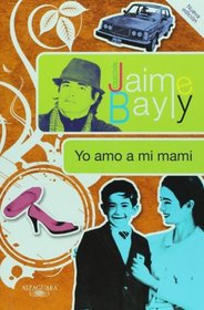 Yo amo a mi mami / I Love My Mommy (Jaime Bayly Collection) (Spanish Edition)