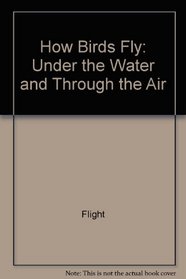 How Birds Fly: Under the Water and Through the Air