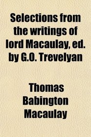 Selections from the writings of lord Macaulay, ed. by G.O. Trevelyan