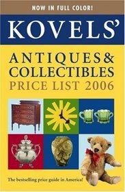 Kovels' Antiques & Collectibles Price List, 38th Edition, 2006 (Kovels' Antiques and Collectibles Price List)