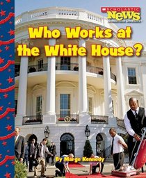 Who Works at the White House? (Scholastic News Nonfiction Readers)