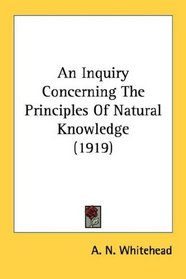 An Inquiry Concerning The Principles Of Natural Knowledge (1919)