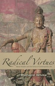 Radical Virtues: Moral Wisdom and the Ethics of Contemporary Life