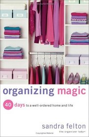 Organizing Magic: 40 Days to a Well-ordered Home And Life