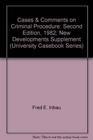 Cases & Comments on Criminal Procedure: Second Edition, 1982; New Developments Supplement (University Casebook Series)