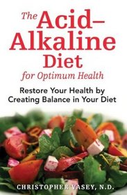 The Acid-Alkaline Diet for Optimum Health: Restore Your Health by Creating Balance in Your Diet