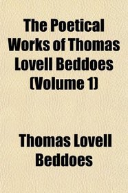 The Poetical Works of Thomas Lovell Beddoes (Volume 1)