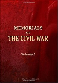 Memorials of the Civil War: Comprising the Correspondence of the Fairfax Family with the Most Distinguished Personages Engaged in That Memorable Contest. Volume 1